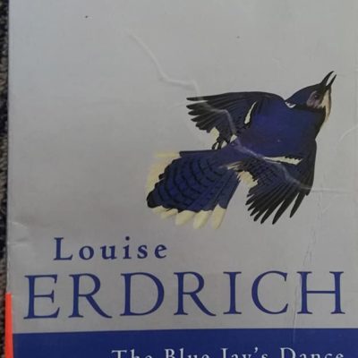 The Blue Jay's Dance: A Birth Year - Louise Erdrich BR